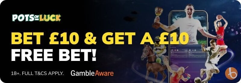 Promotional banner for Pots of Luck with a text "Bet £10 & get a £10 free bet!"