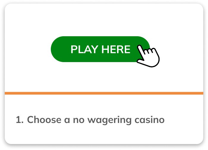 Step 1 choose a no wagering casino